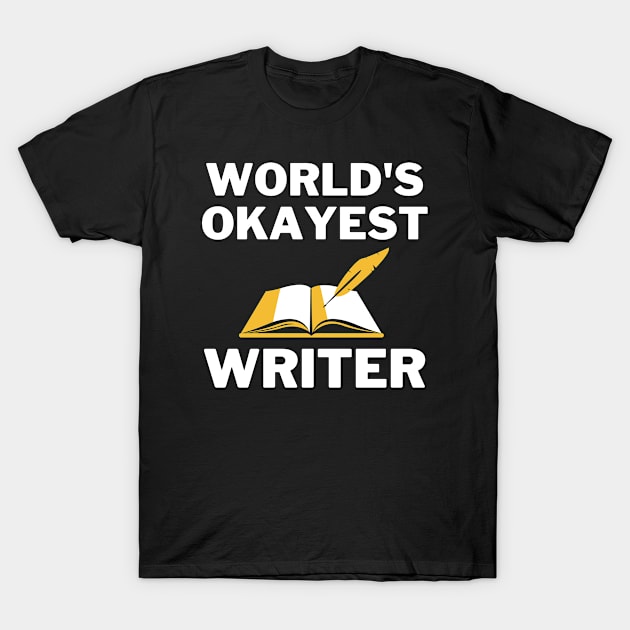 World's Okayest And Best Writer T-Shirt by Live.Good